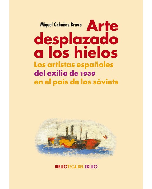 Imagem 0 de Arte desplazado a los hielos: Los artistas españoles del exilio de 1939 en el país de los sóviets (Capa mole com abas)