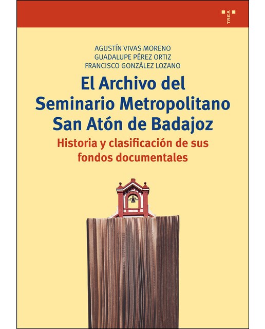 El archivo del seminario metropolitano san atón de badajoz: Historia y clasificación de sus fondos documentales