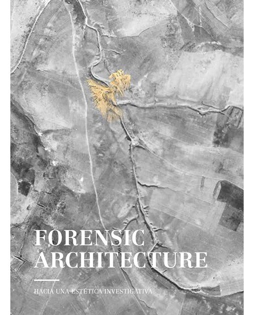 Forensic architecture: Hacia una estética investigativa(Tapa blanda) 1