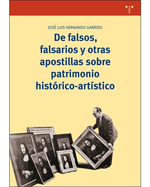 De Falsos. Falsarios Y Otras Apostillas Sobre Patrimonio Histórico-Artístico 1