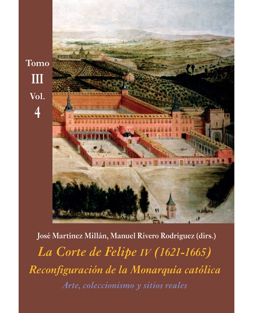 Imagem 0 de Arte, coleccionismo y sitios reales (tomo iii - vol. 4): La corte de felipe iv (1621-1665). Reconfiguración de la monarquía católica - tomo iii: