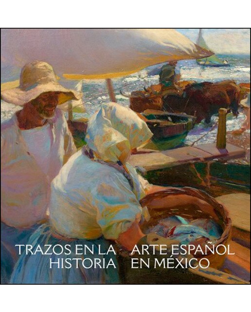 Trazos En La Historia: Arte Español En El México Virreinal Y Contemporáneo 1