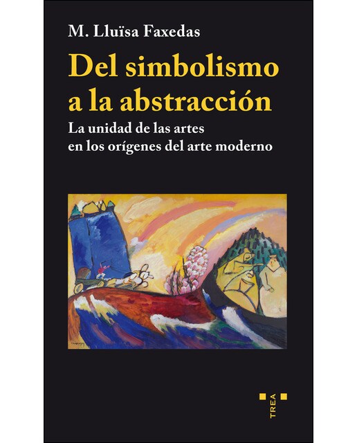 Del Simbolismo A La Abstracción: La Unidad De Las Artes En Los Orígenes Del Arte Moderno 1