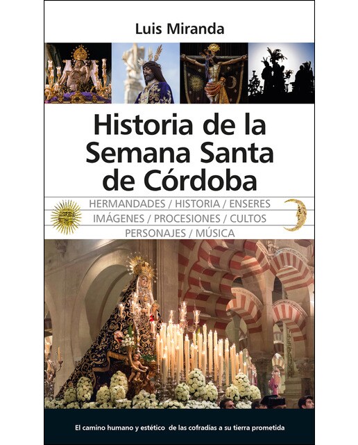Historia De La Semana Santa De Córdoba: El Camino Humano Y Estético  De Las Cofradías A Su Tierra Prometida 1