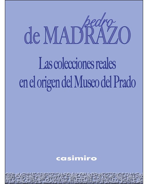 Las Colecciones Reales En El Origen Del Museo Del Prado 1