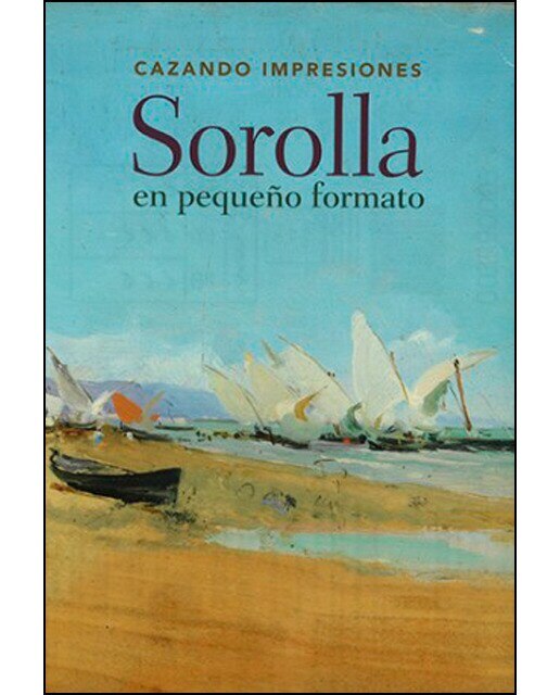 Cazando Impresiones: Sorolla En Pequeño Formato 1