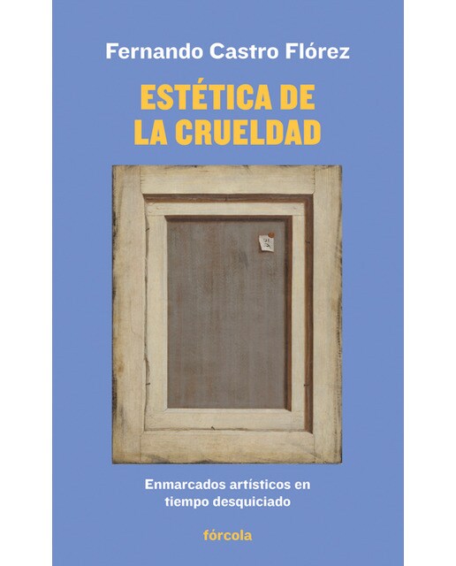 Imagem 0 de Estética de la crueldad: Enmarcados artísticos en tiempo desquiciado (Capa mole com abas)