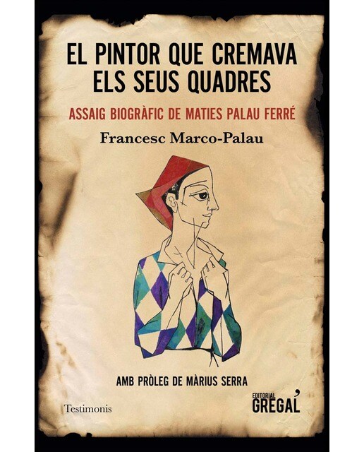 El Pintor Que Cremava Els Seus Quadres: Assaig Biogràfic De Maties Palau Ferré 1