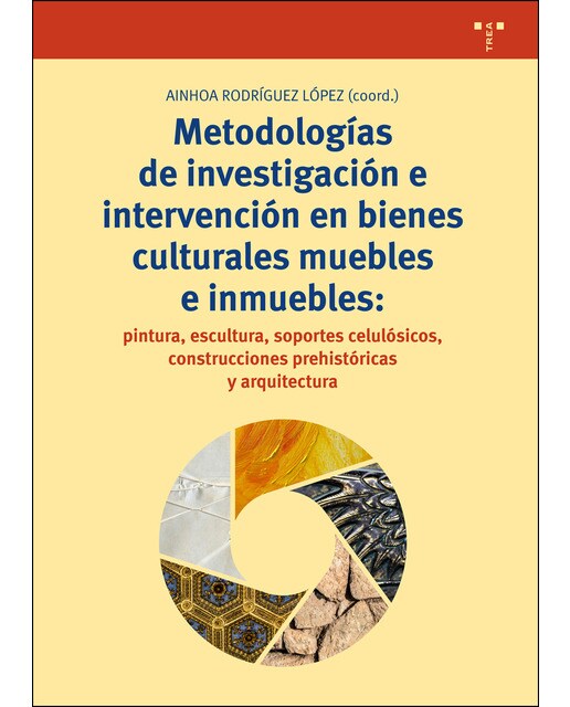 Metodologías De Investigación E Intervención En Bienes Culturales Muebles E Inmuebles: Pintura. Escultura. Soportes Celulósicos. C 1
