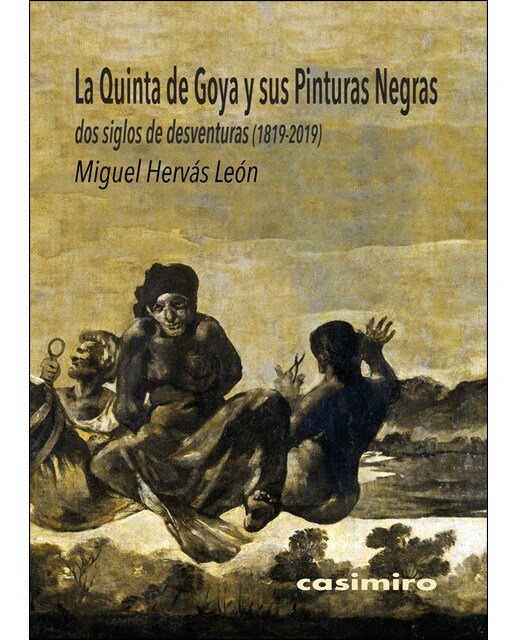 La Quinta De Goya Y Sus Pinturas Negras: Dos Siglos De Desventuras (1819-2019) 1