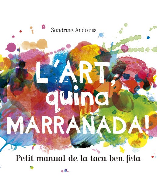 L'art, quina marranada!: Petit manual de la taca ben feta(Tapa blanda) 1