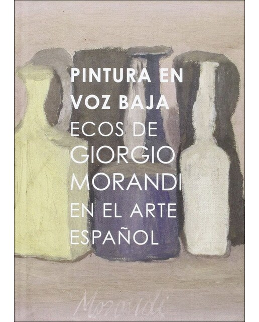 Pintura en voz baja: Ecos de giorgio morandi en el arte español