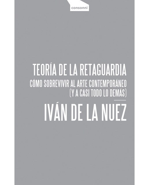 Imagem 0 de Teoría de la retaguardia: Cómo sobrevivir al arte contemporáneo (y a casi todo lo demás)(Tapa blanda)