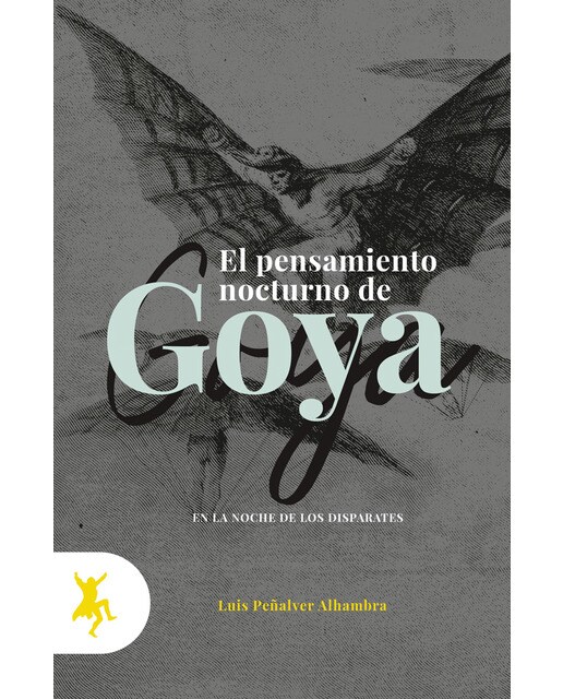 El pensamiento nocturno de Goya: En la noche de los Disparates (Capa mole) 1