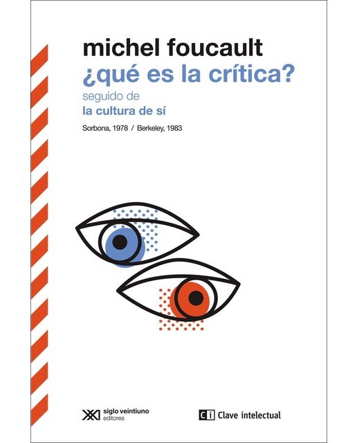 ¿Qué es la crítica? seguido de La cultura de sí: Sorbona, 1978/Berkeley, 1983 1