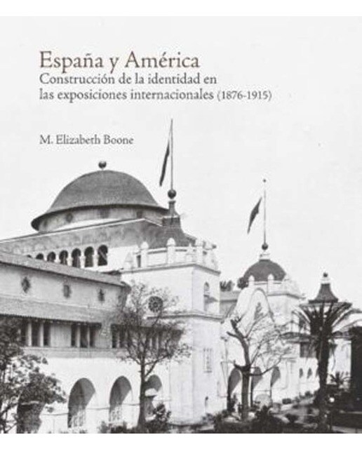 ESPAÑA Y AMÉRICA: Construcción de la identidad en las exposiciones internacionales (1876-1915) (Capa dura) 1