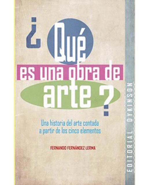 ¿Qué es una obra de arte?: Una historia del arte contada a partir de los cinco elementos 1