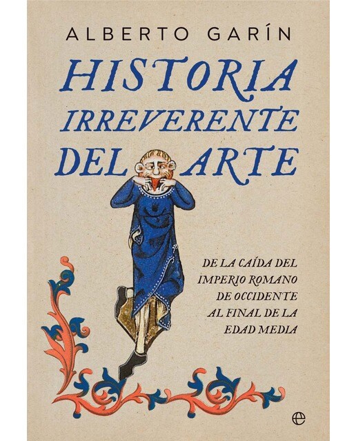 Historia irreverente del arte: De la caída del Imperio romano de occidente al final de la Edad Media (Capa mole com abas) 1