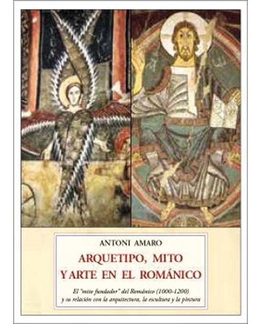 ARQUETIPO, MITO Y ARTE EN EL ROMÁNICO: El &amp;mito fundador&amp; del románico y su relación con la arquitectura, la escultura y la pint