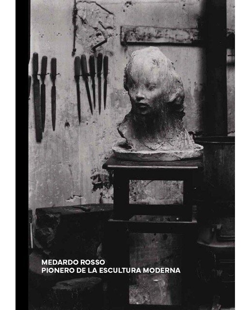 MEDARDO ROSSO: PIONERO DE LA ESCULTURA MODERNA (Capa dura) 1