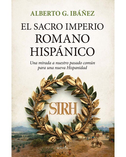 El Sacro Imperio Romano Hispánico: Una mirada a nuestro pasado común para una nueva Hispanidad (Capa mole) 1