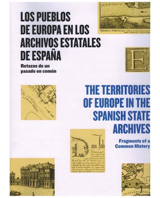 Los pueblos de Europa en los Archivos Estatales de España = The Territories of Europe in the Spanish: Retazos de un pasado común = Fragments of a Com 1