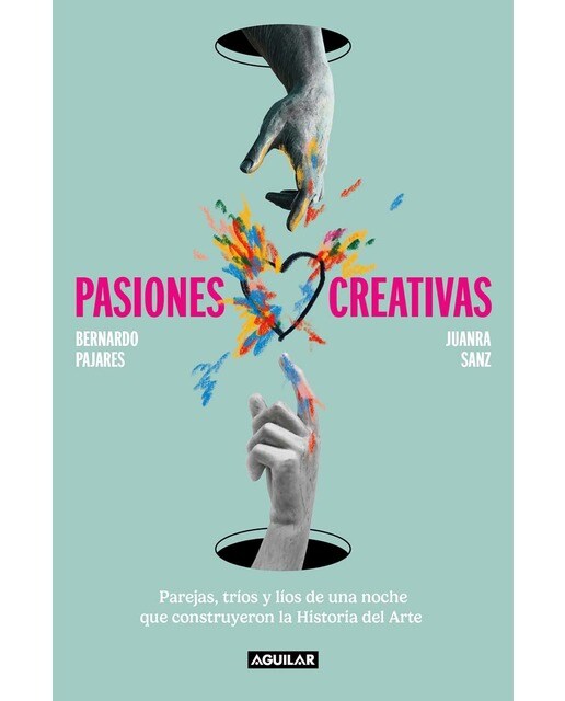 Pasiones creativas: Parejas, tríos y líos de una noche que construyeron la Historia del Arte (Capa mole) 1