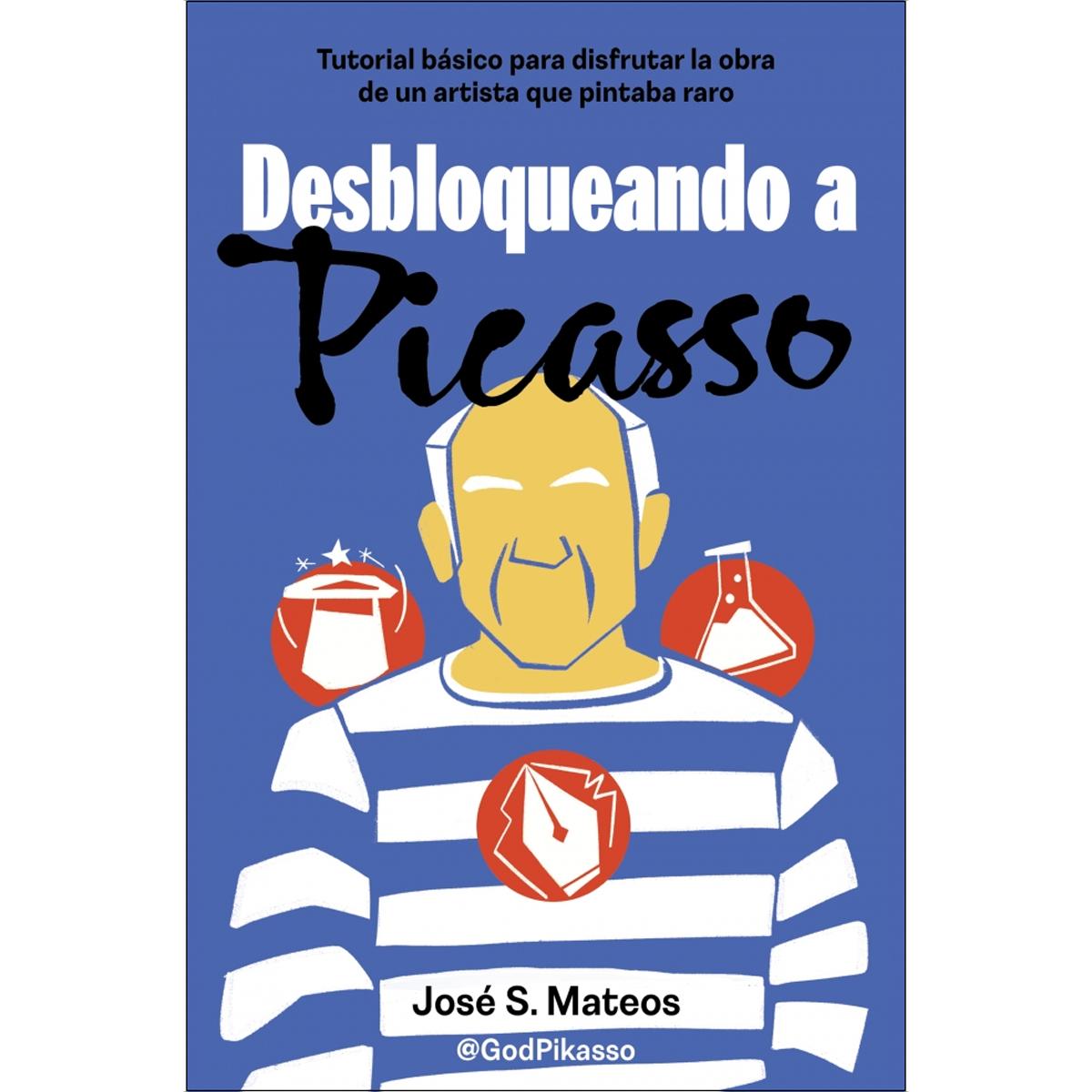 Desbloqueando a Picasso: Tutorial básico para disfrutar la obra de un artista que pintaba raro (Capa mole) 1