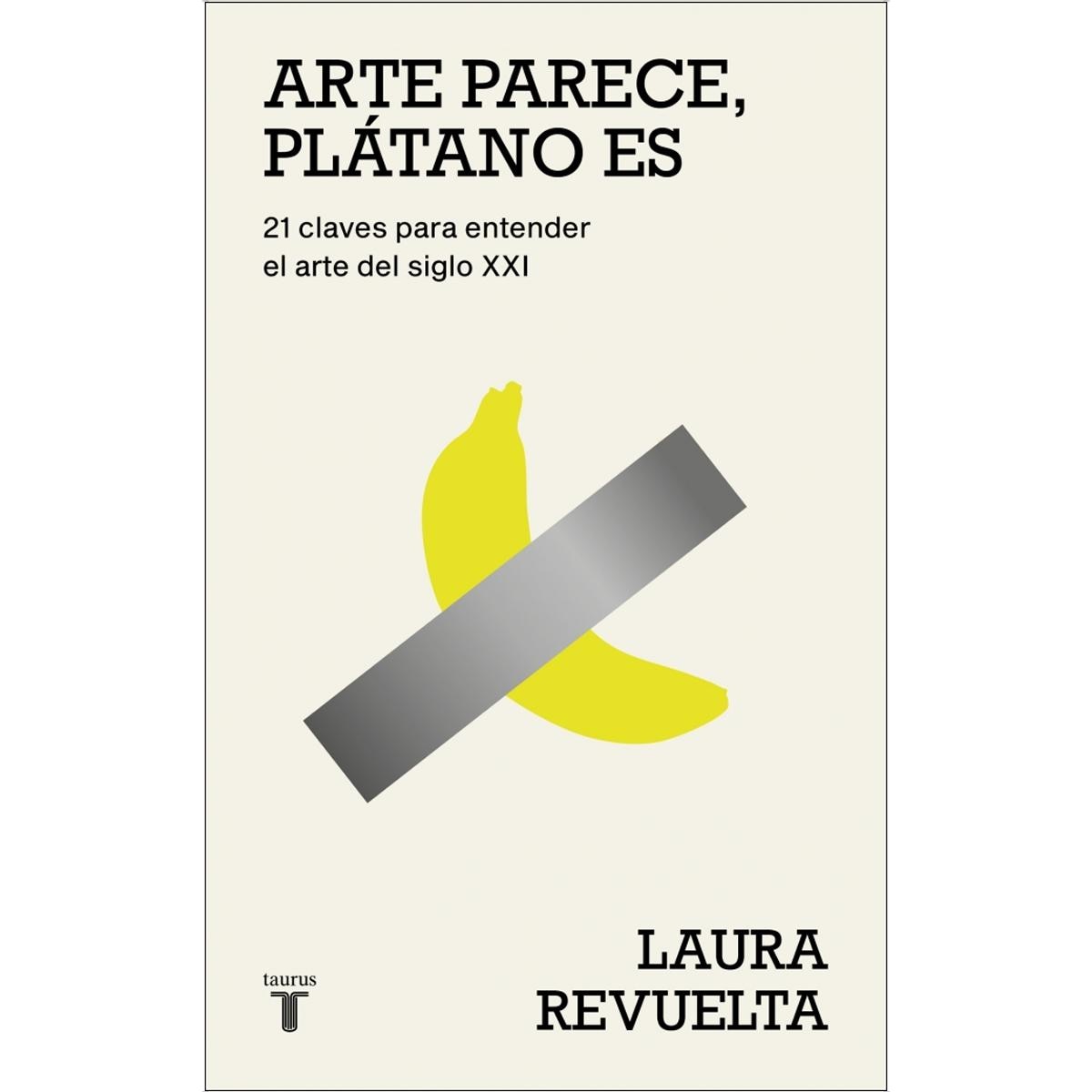 Imagen 0 de Arte parece, plátano es: 21 claves para entender el arte del siglo XXI  (Tapa blanda)
