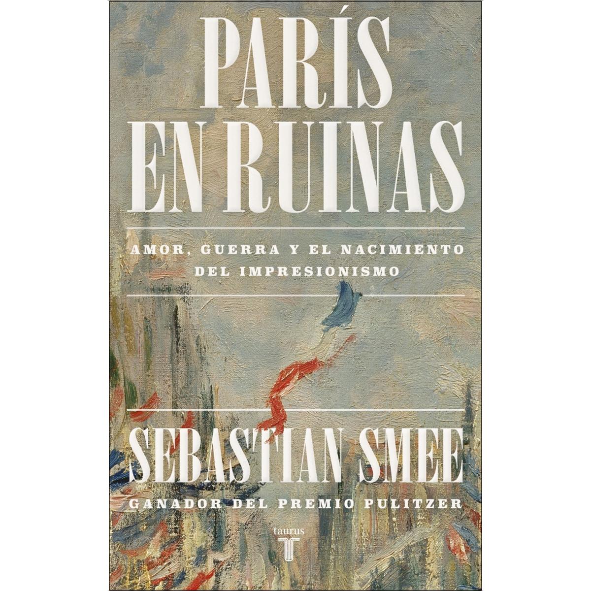 Imagen 0 de París en ruinas: Amor, guerra y el nacimiento del impresionismo  (Tapa blanda)