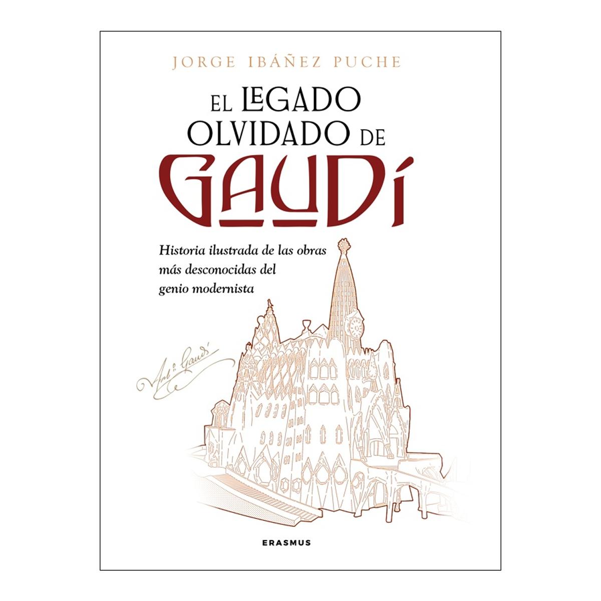 Imagen 1 de El legado olvidado de Gaudí: Historia ilustrada de las obras más desconocidas del genio modernista (Tapa blanda)