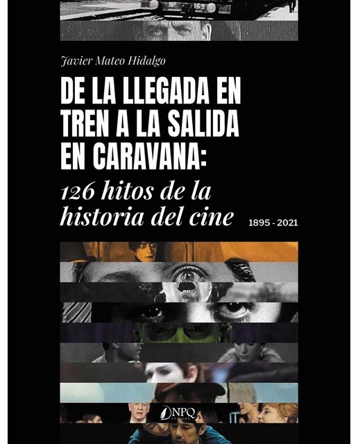 De la llegada en tren a la salida en caravana.: 126 hitos de la historia del cine. 1895-2021 (Capa mole com abas) 1