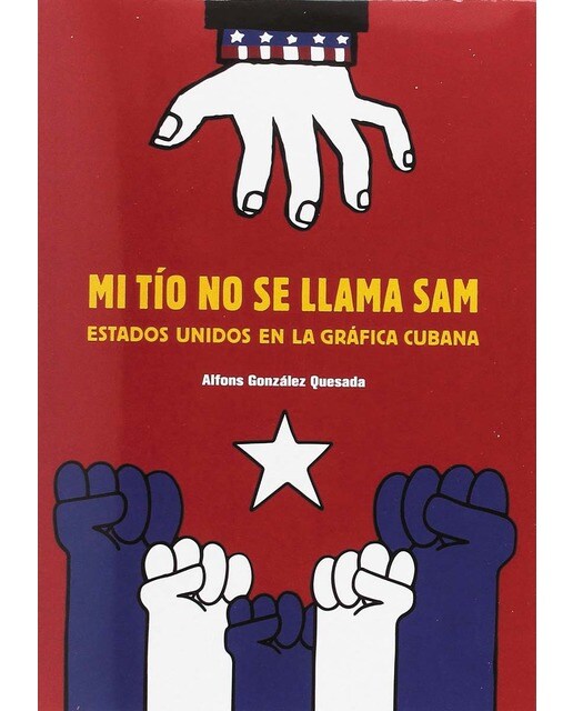 Mi tío no se llama sam: Estados unidos en la gráfica cubana(Tapa blanda) 1