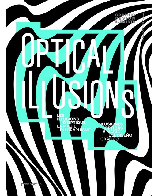 Imagem 0 de Optical illusions: Les illusions d'optique. la magie du graphisme / ilusiones ópticas. la magia del diseño gráfico