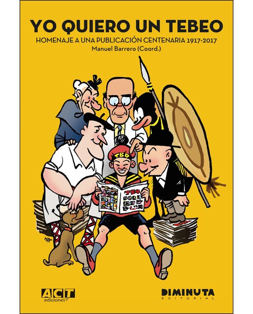 Yo quiero un tebeo: Homenaje a una publicación centenaria. 1917 – 2017(Tapa dura) 1