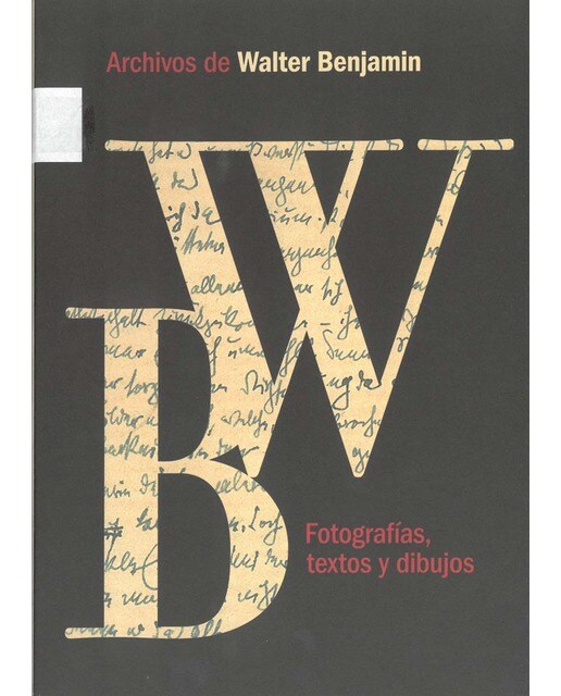 Archivos de Walter Benjamin. Fotografías, textos y dibujos: Edición del Walter Benjamin Archiv