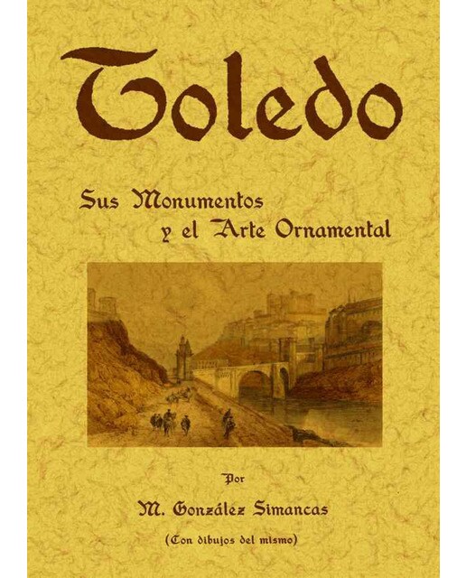 Toledo: Sus Monumentos Y El Arte Ornamental 1