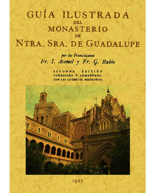 Guia Ilustrada Del Monasterio De Nuestra Sra. De Guadalupe 1