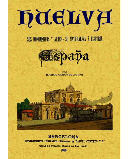 Huelva. España. Sus Monumentos Y Artes. Su Naturaleza 1