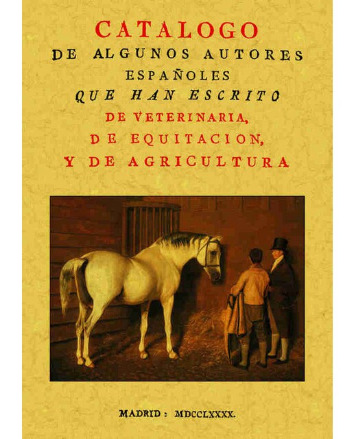 Catálogo De Algunos Autores Españoles Que Han Escrito De Veterinária, De Equitación, e De Agricultura 1