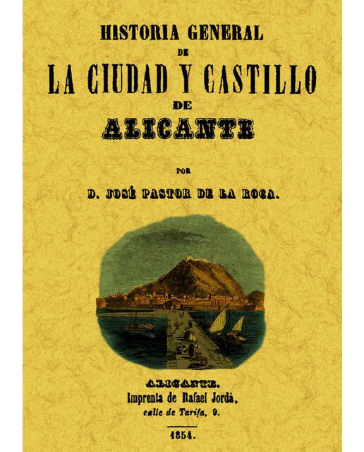 Alicante. Historia General De La Ciudad Y Su Castillo de Alicante 1