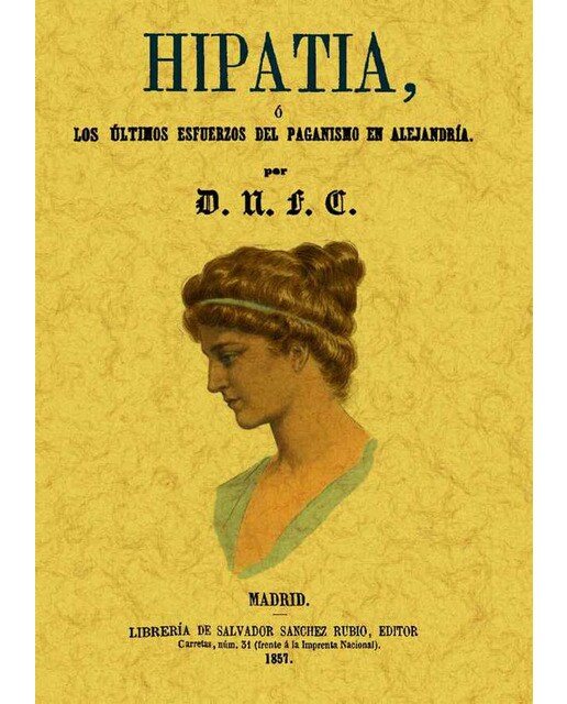 Hipatia. O Los Últimos Esfuerzos Del Paganismo En 1
