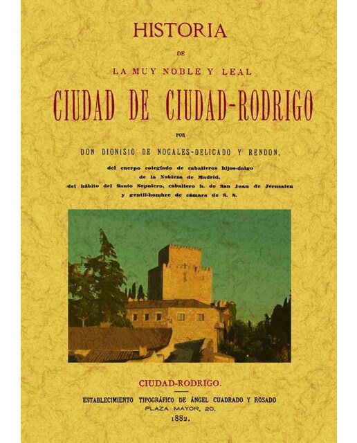 Ciudad-Rodrigo. Historia De La Muy Noble Y Muy Leal Ciudad De 1