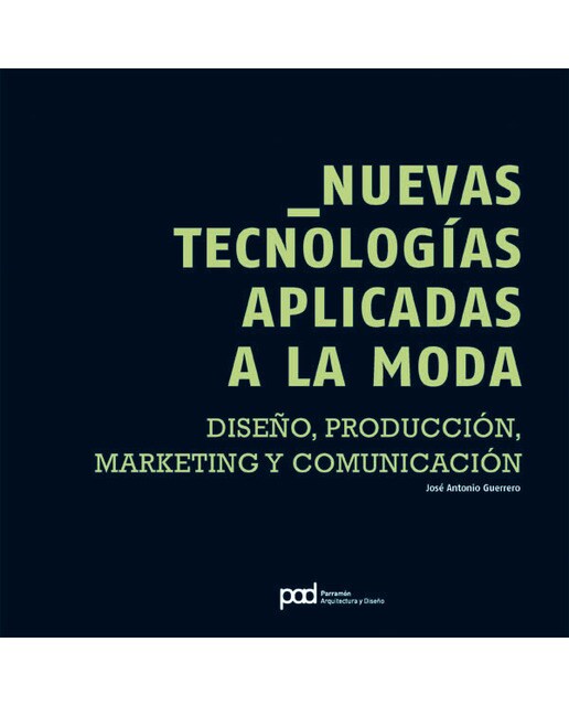 Nuevas tecnologías aplicadas a la moda: Diseño, producción, marketing y comunicación