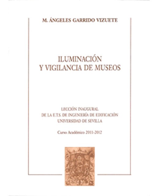 Iluminación y vigilancia de museos: Lección inaugural de la escuela técnica superior de ingeniería de la edificación. Curso 2011-2