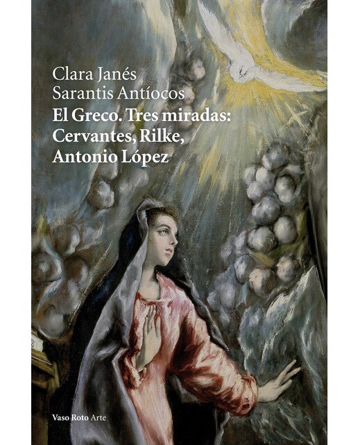 El greco. Tres miradas: cervantes, rilke, antonio lópez(Tapa blanda) 1