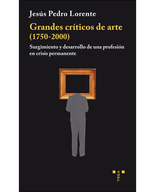 Imagem 0 de Grandes críticos de arte (1750-2000): Surgimiento y desarrollo de una profesión en crisis permanente(Tapa blanda)