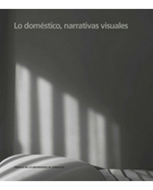 Lo Doméstico. Narrativas Visuales 1