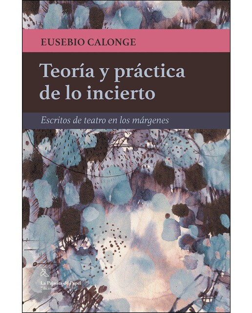 Imagem 0 de Teoría Y Práctica De Lo Incierto: Escritos De Teatro En Los Márgenes