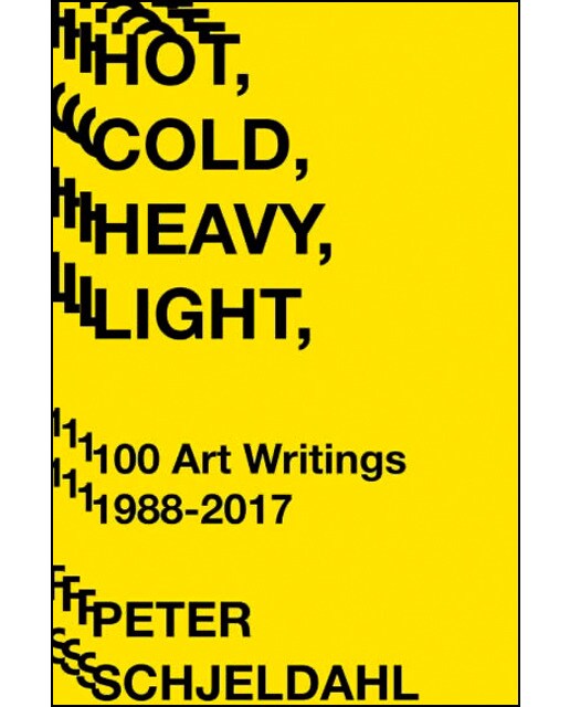 Hot Cold Heavy Light: 100 Art Writings 1988-2017 1